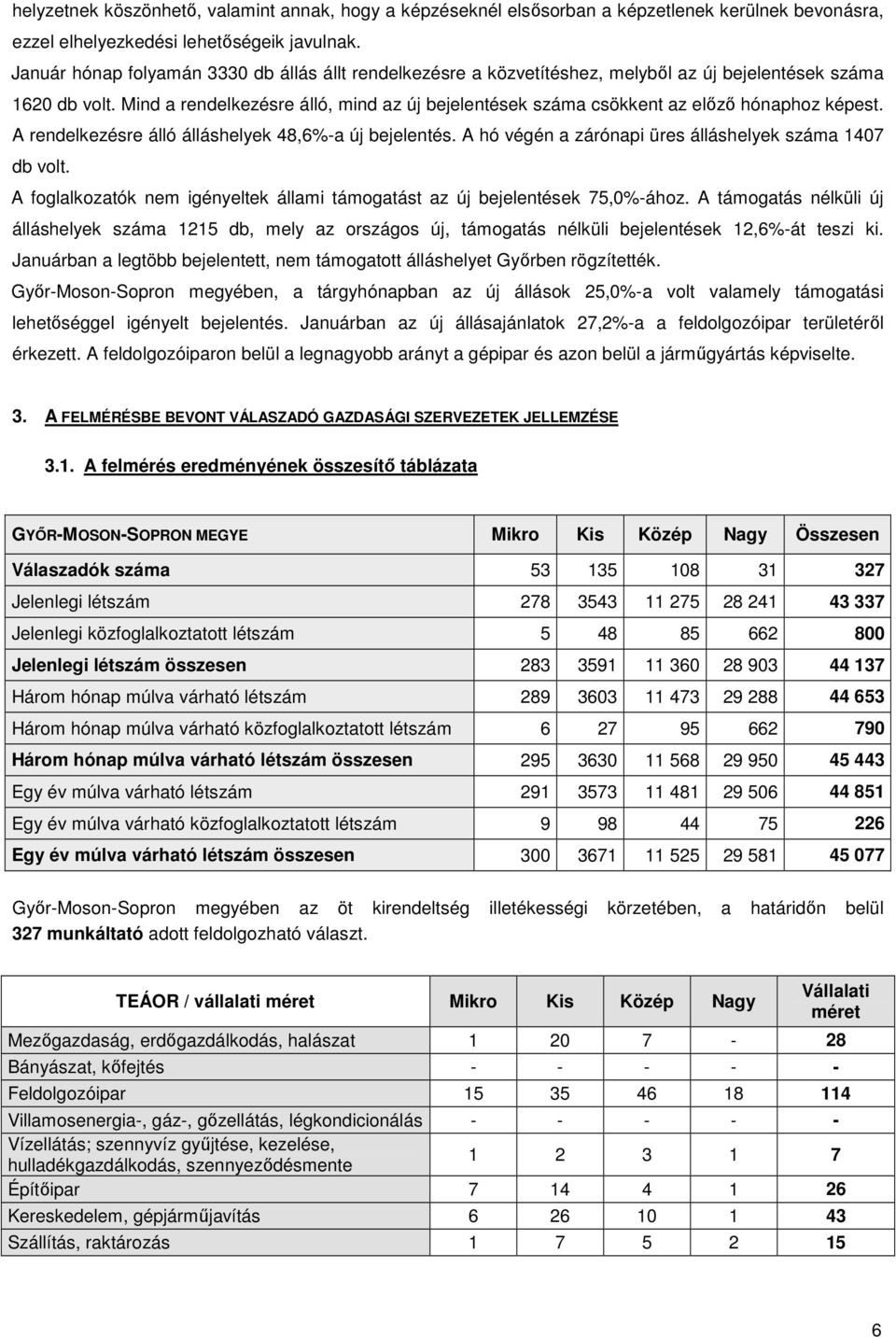 Mind a rendelkezésre álló, mind az új bejelentések száma csökkent az előző hónaphoz képest. A rendelkezésre álló álláshelyek 48,6%-a új bejelentés.