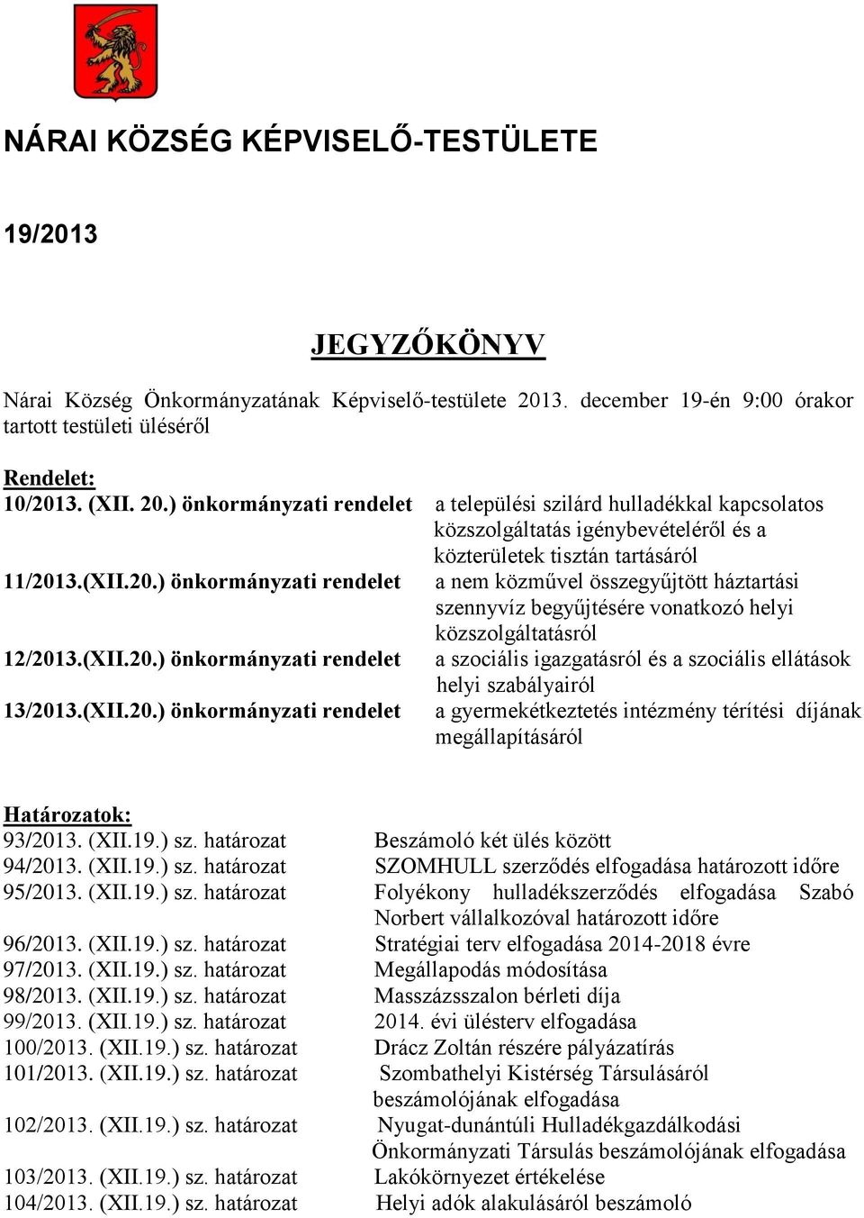 ) önkormányzati rendelet a települési szilárd hulladékkal kapcsolatos közszolgáltatás igénybevételéről és a közterületek tisztán tartásáról 11/201