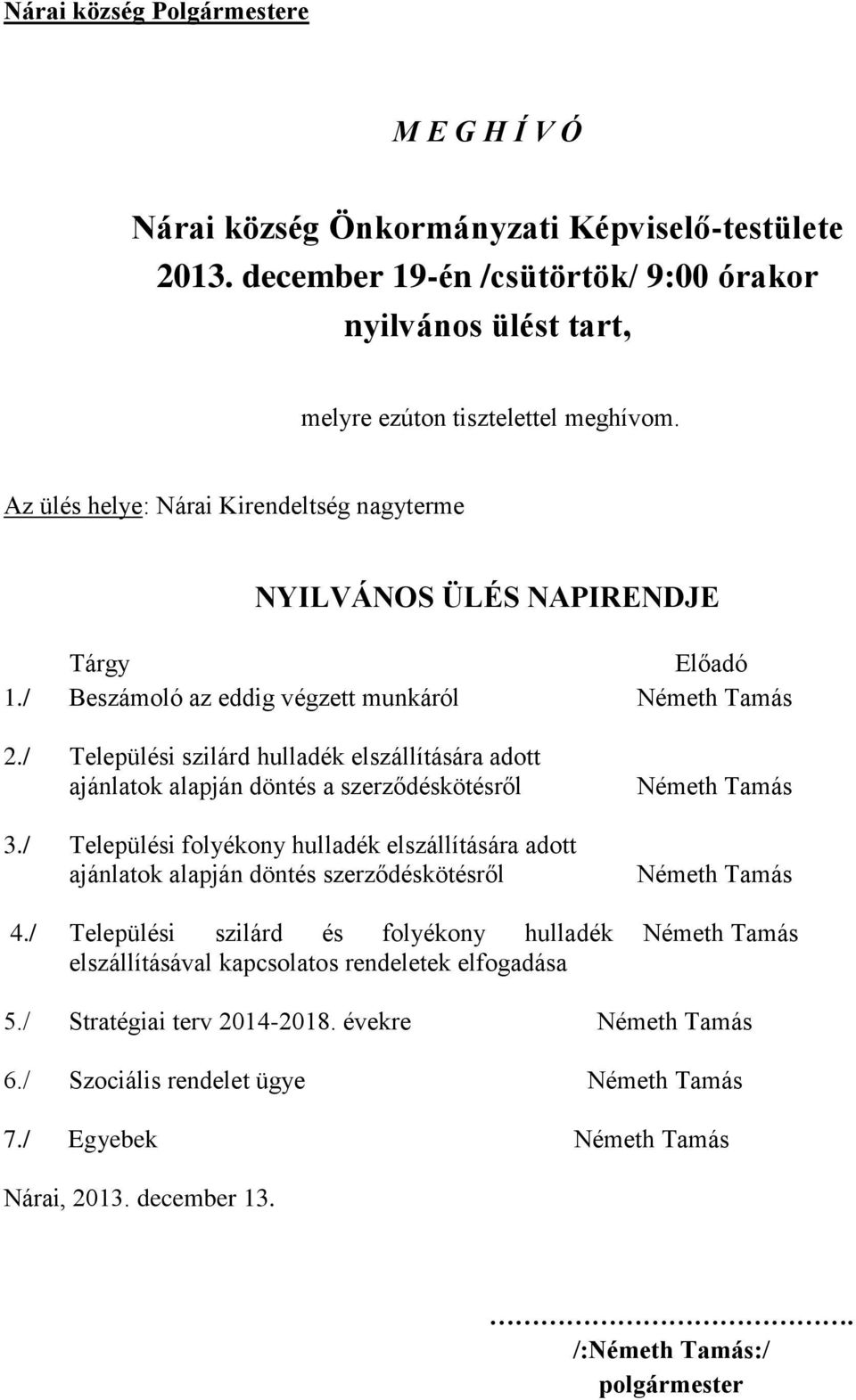 / Tárgy Beszámoló az eddig végzett munkáról Települési szilárd hulladék elszállítására adott ajánlatok alapján döntés a szerződéskötésről Települési folyékony hulladék