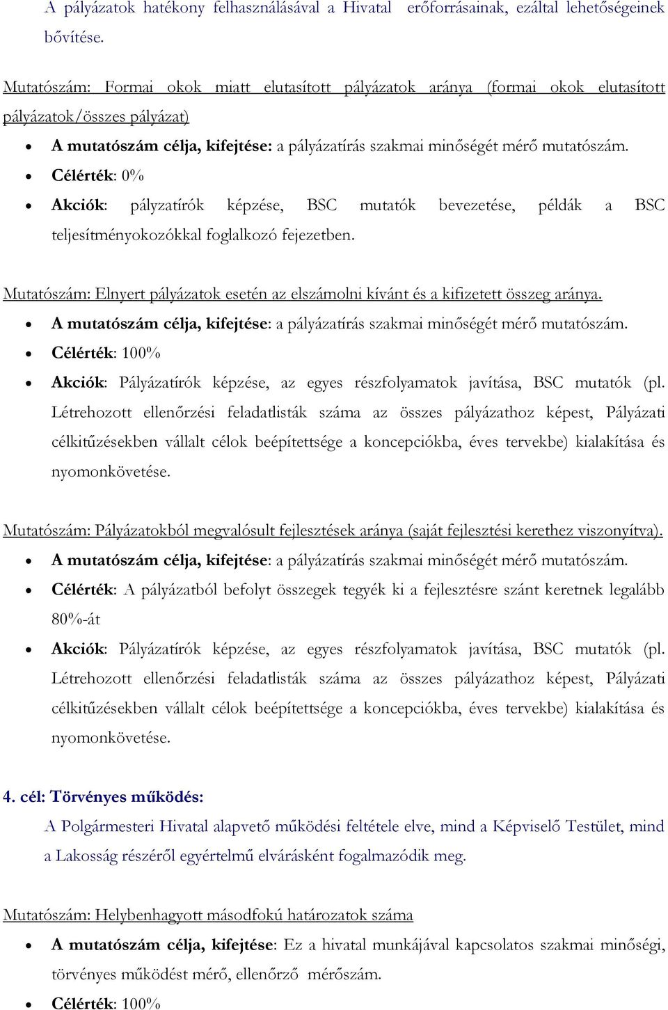 Célérték: 0% Akciók: pályzatírók képzése, BSC mutatók bevezetése, példák a BSC teljesítményokozókkal foglalkozó fejezetben.