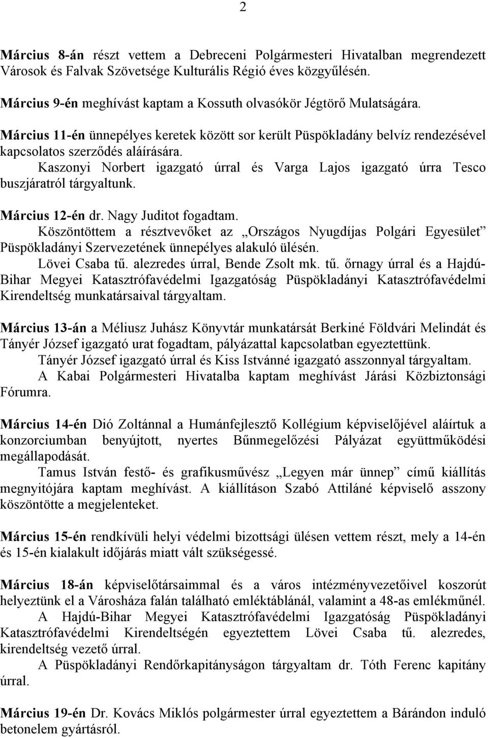 Kaszonyi Norbert igazgató úrral és Varga Lajos igazgató úrra Tesco buszjáratról tárgyaltunk. Március 12-én dr. Nagy Juditot fogadtam.