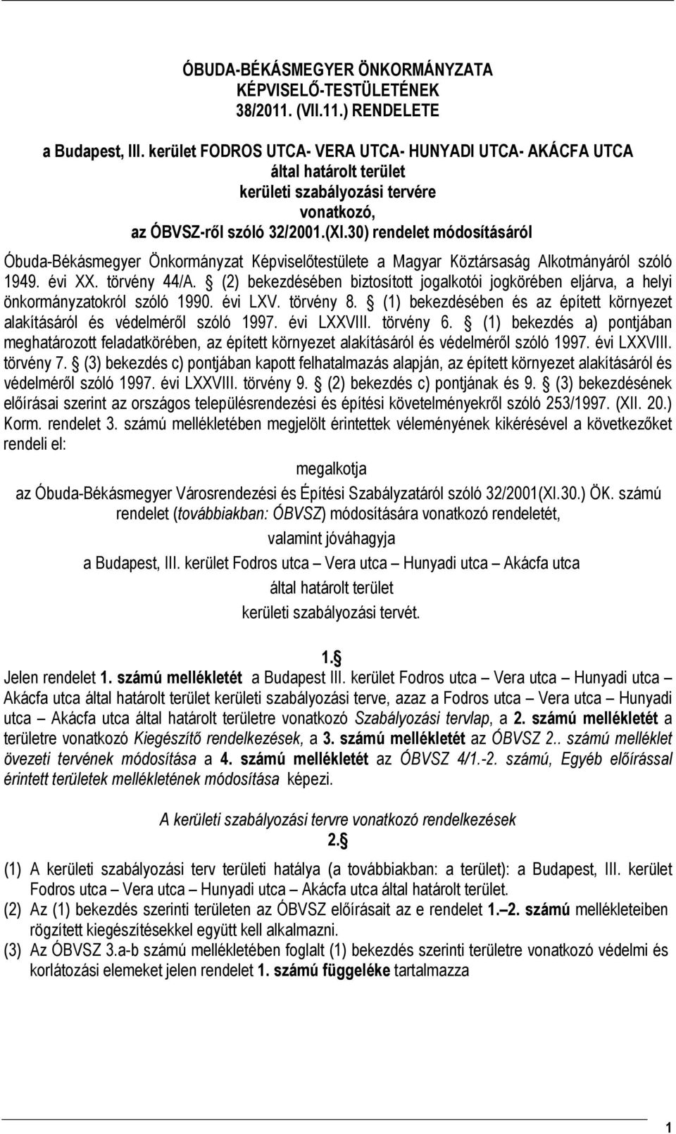 30) rendelet módosításáról Óbuda-Békásmegyer Önkormányzat Képviselıtestülete a Magyar Köztársaság Alkotmányáról szóló 1949. évi XX. törvény 44/A.