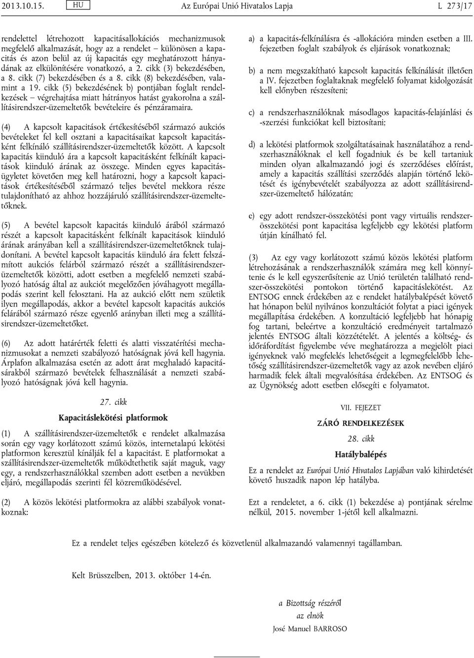 meghatározott hányadának az elkülönítésére vonatkozó, a 2. cikk (3) bekezdésében, a 8. cikk (7) bekezdésében és a 8. cikk (8) bekezdésében, valamint a 19.