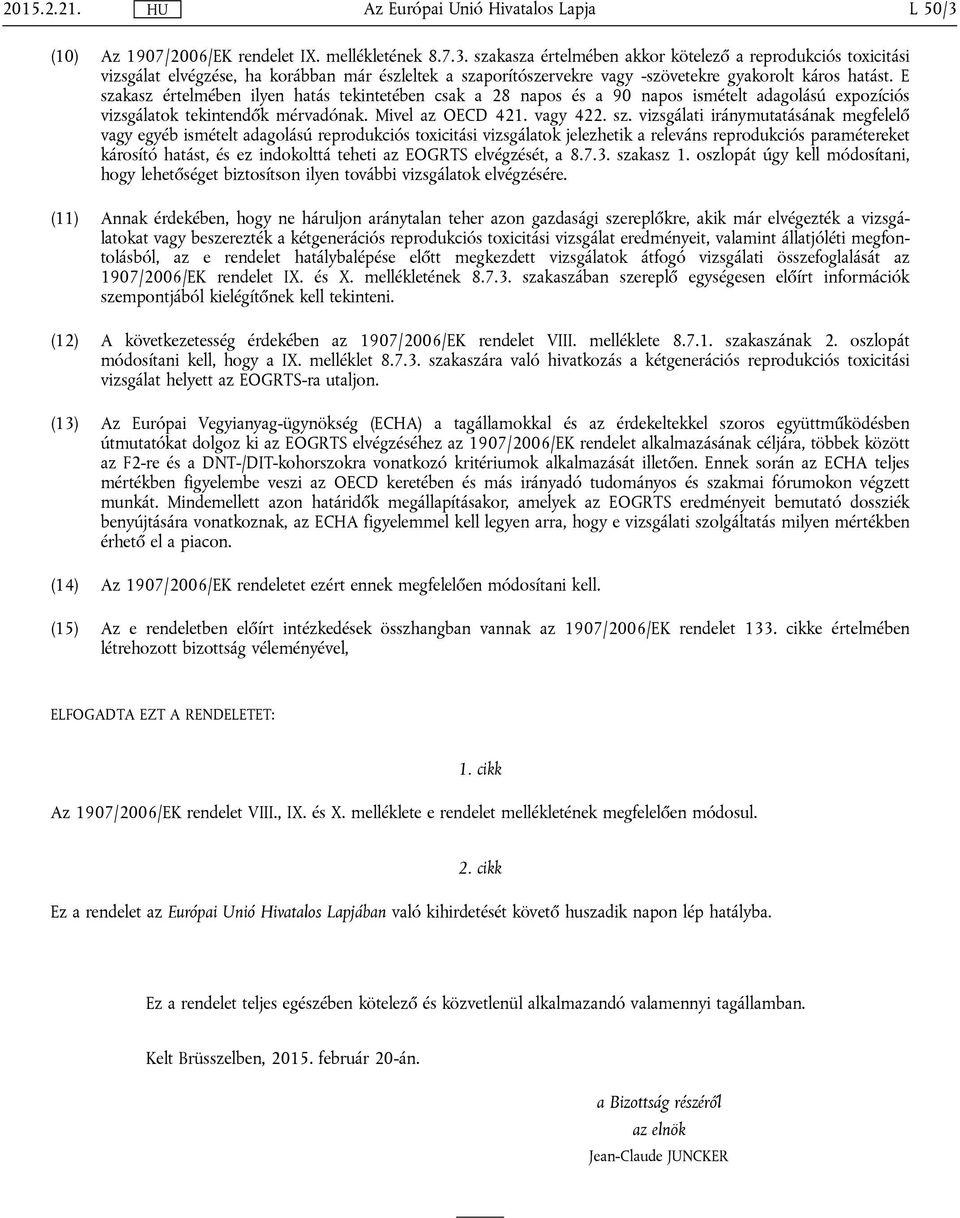 megfelelő egyéb ismételt adagolású reprodukciós toxicitási vizsgálatok jelezhetik a releváns reprodukciós paramétereket károsító hatást, és ez indokolttá teheti az EOGRTS elvégzését, a 8.7.3.