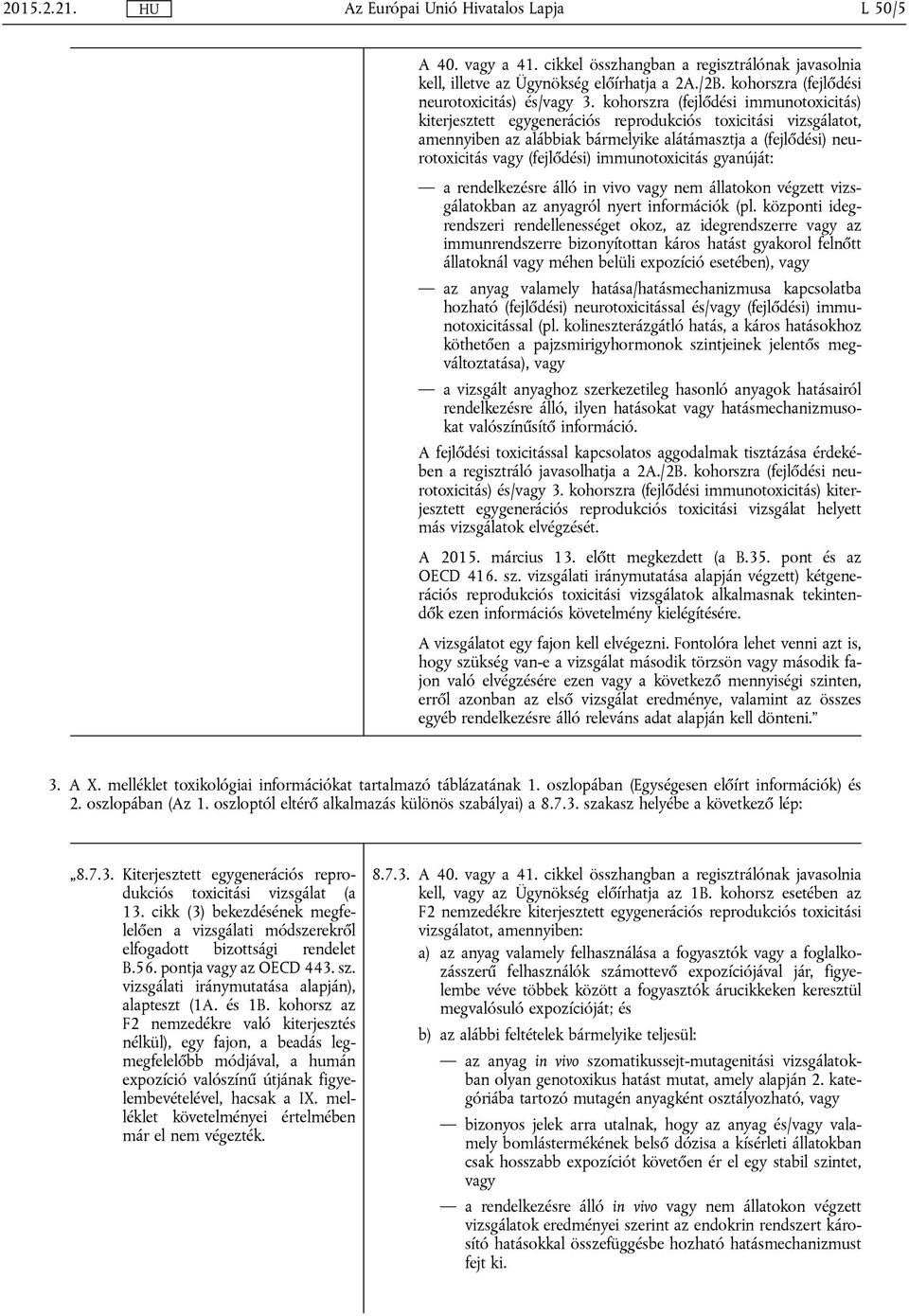 immunotoxicitás gyanúját: a rendelkezésre álló in vivo nem állatokon végzett vizsgálatokban az anyagról nyert információk (pl.