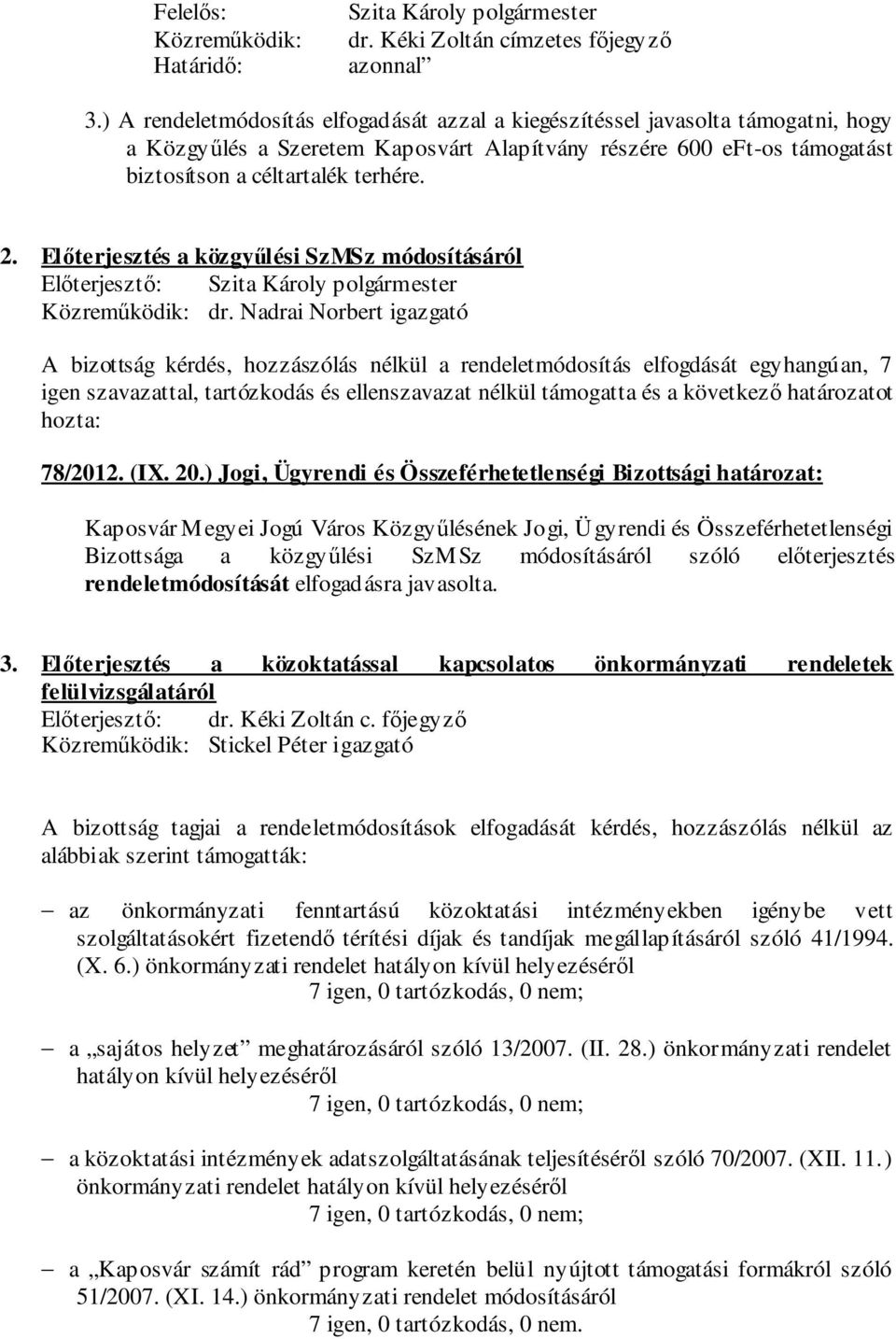 Előterjesztés a közgyűlési SzMSz módosításáról Közreműködik: dr.