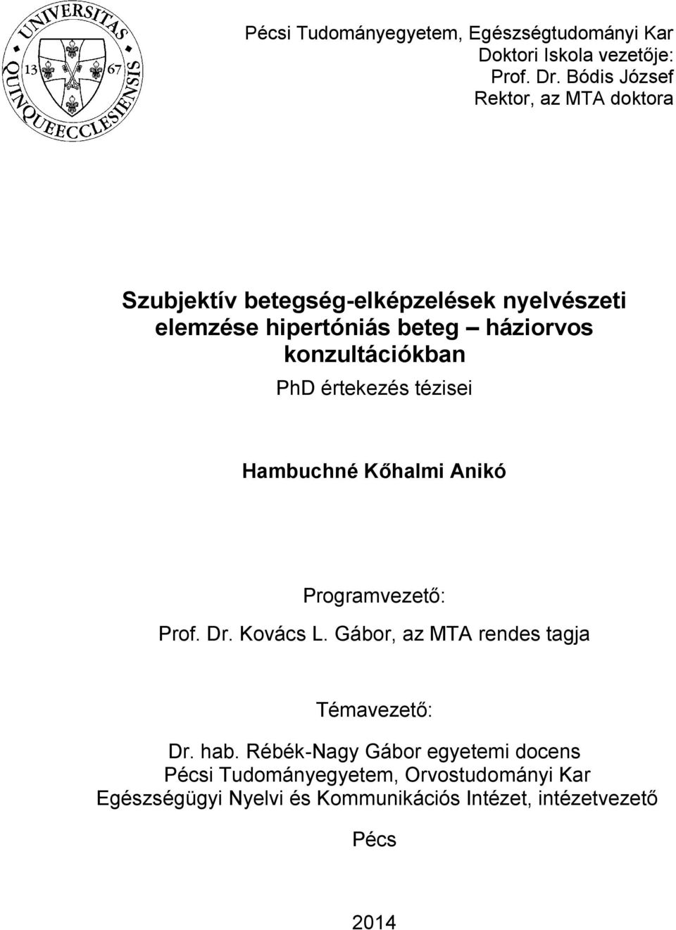 konzultációkban PhD értekezés tézisei Hambuchné Kőhalmi Anikó Programvezető: Prof. Dr. Kovács L.
