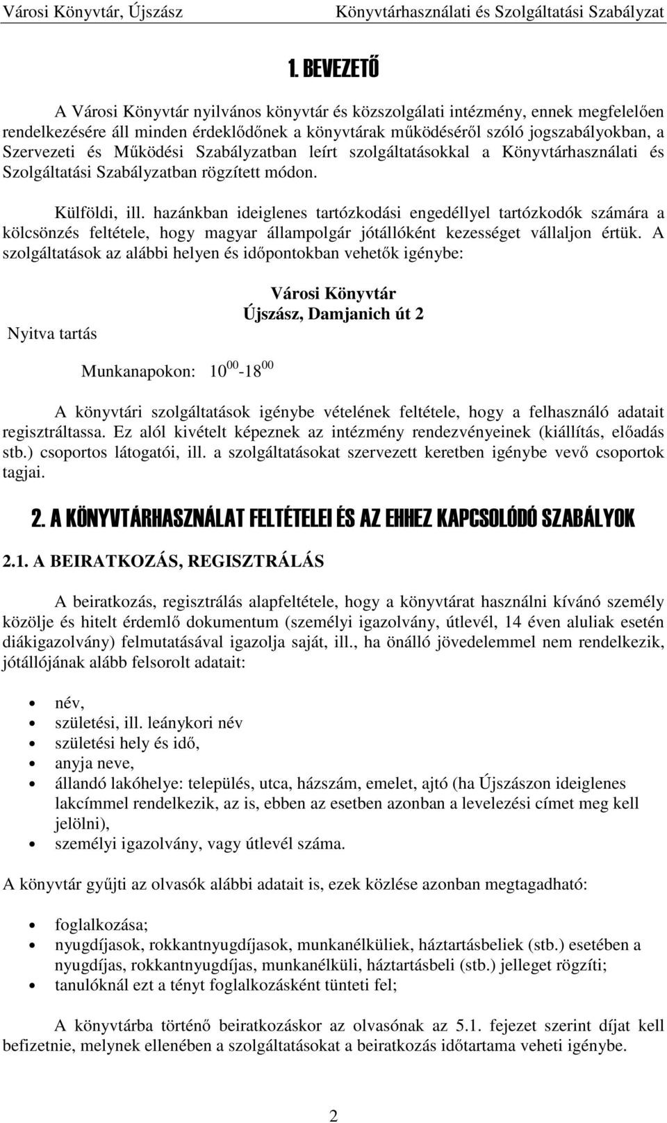 hazánkban ideiglenes tartózkodási engedéllyel tartózkodók számára a kölcsönzés feltétele, hogy magyar állampolgár jótállóként kezességet vállaljon értük.