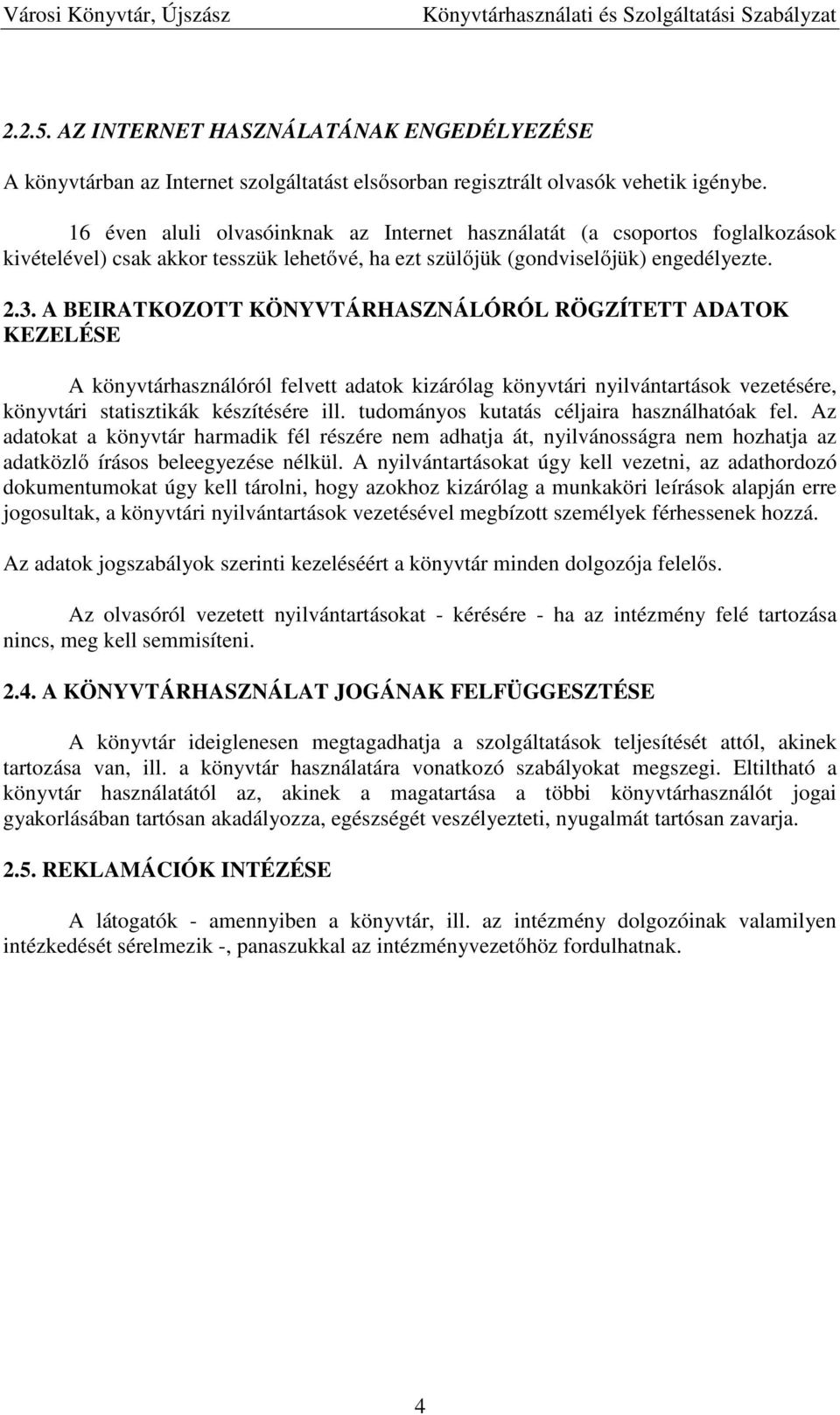 A BEIRATKOZOTT KÖNYVTÁRHASZNÁLÓRÓL RÖGZÍTETT ADATOK KEZELÉSE A könyvtárhasználóról felvett adatok kizárólag könyvtári nyilvántartások vezetésére, könyvtári statisztikák készítésére ill.