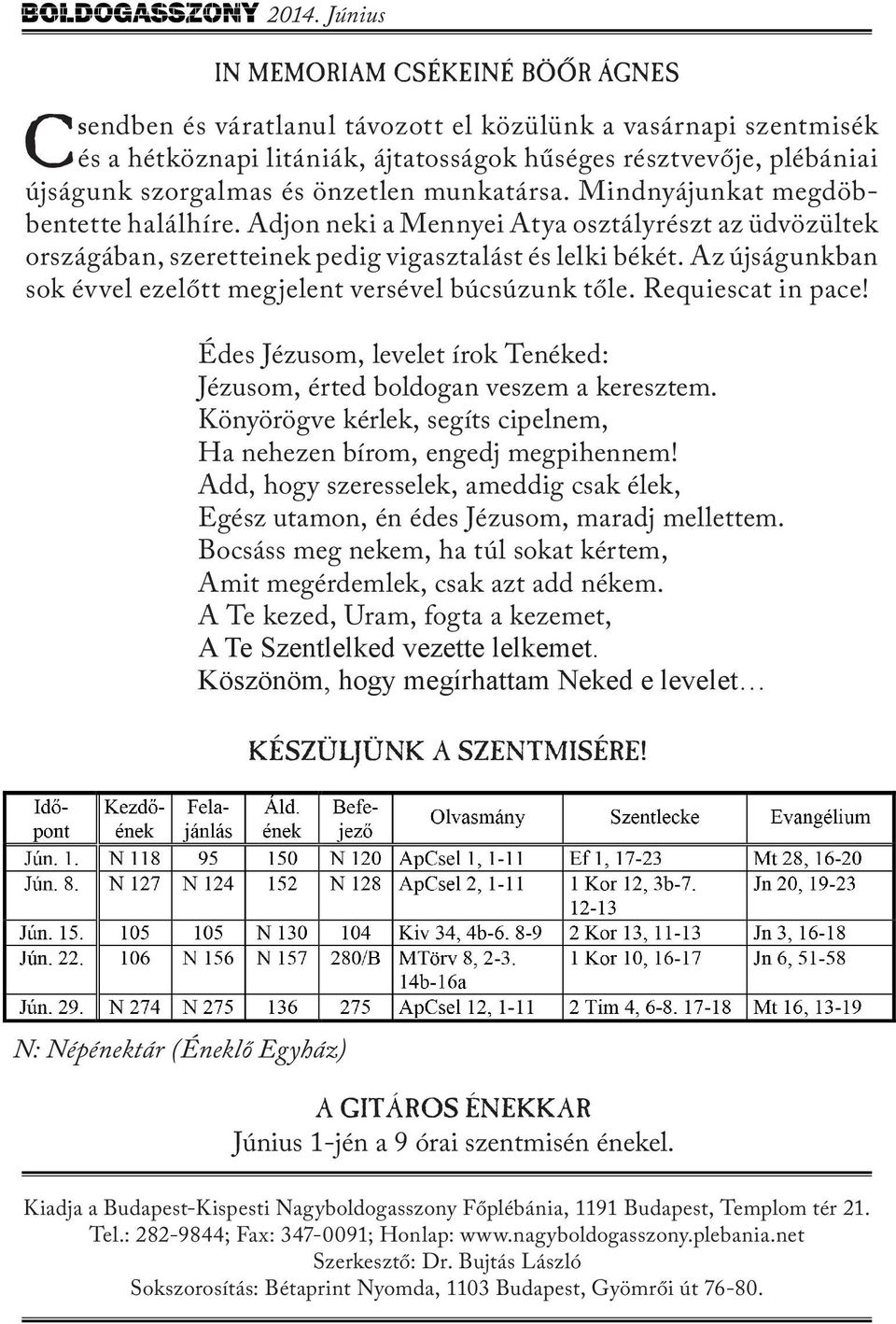 Az újságunkban sok évvel ezelőtt megjelent versével búcsúzunk tőle. Requiescat in pace! Édes Jézusom, levelet írok Tenéked: Jézusom, érted boldogan veszem a keresztem.