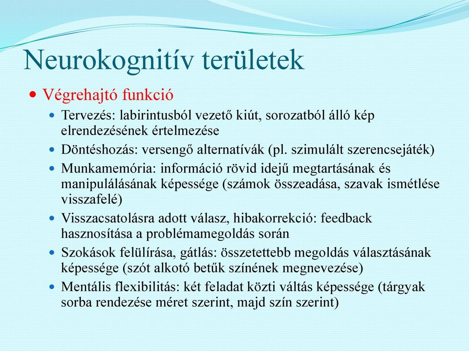 Visszacsatolásra adott válasz, hibakorrekció: feedback hasznosítása a problémamegoldás során Szokások felülírása, gátlás: összetettebb megoldás választásának