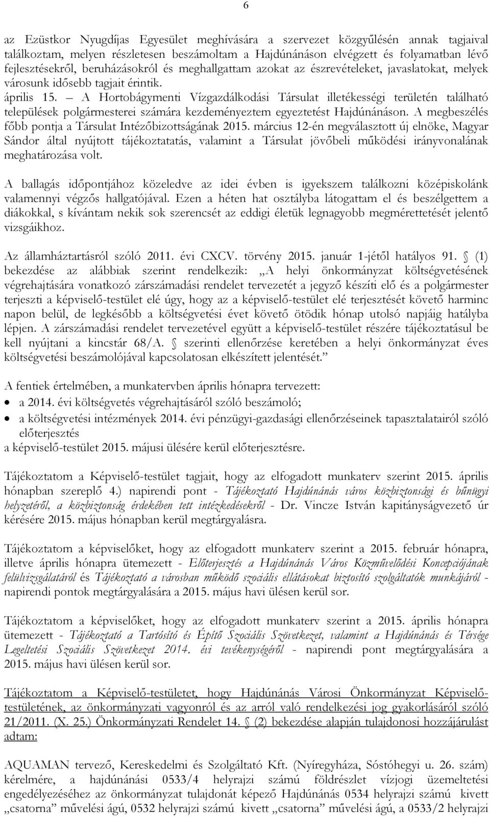 A Hortobágymenti Vízgazdálkodási Társulat illetékességi területén található települések polgármesterei számára kezdeményeztem egyeztetést Hajdúnánáson.