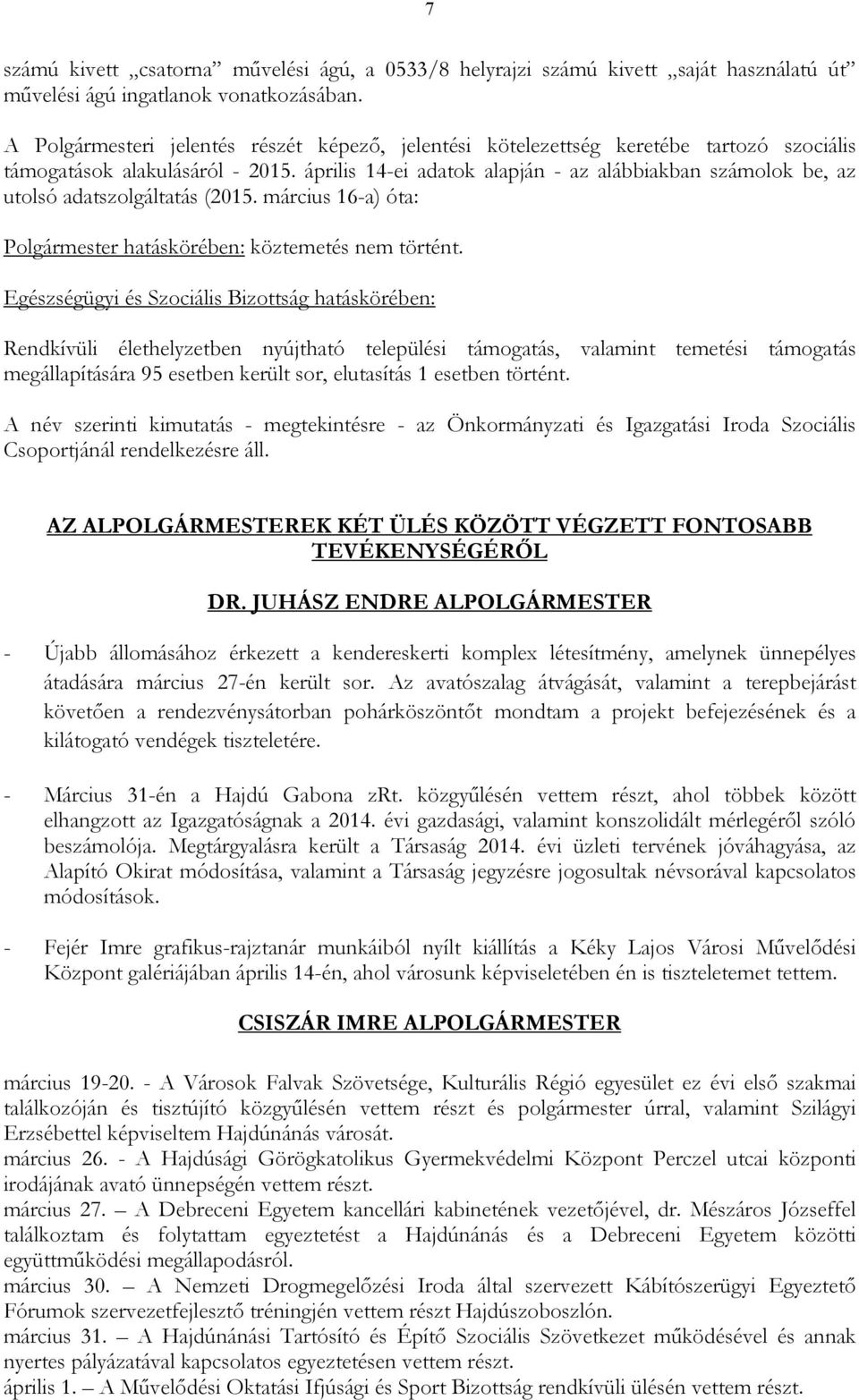 április 14-ei adatok alapján - az alábbiakban számolok be, az utolsó adatszolgáltatás (2015. március 16-a) óta: Polgármester hatáskörében: köztemetés nem történt.