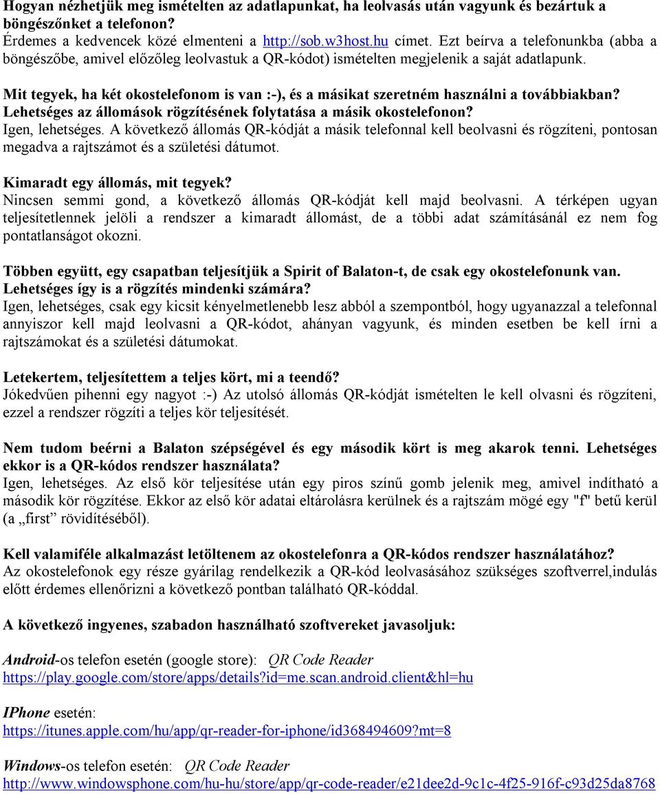 Mit tegyek, ha két okostelefonom is van :-), és a másikat szeretném használni a továbbiakban? Lehetséges az állomások rögzítésének folytatása a másik okostelefonon? Igen, lehetséges.