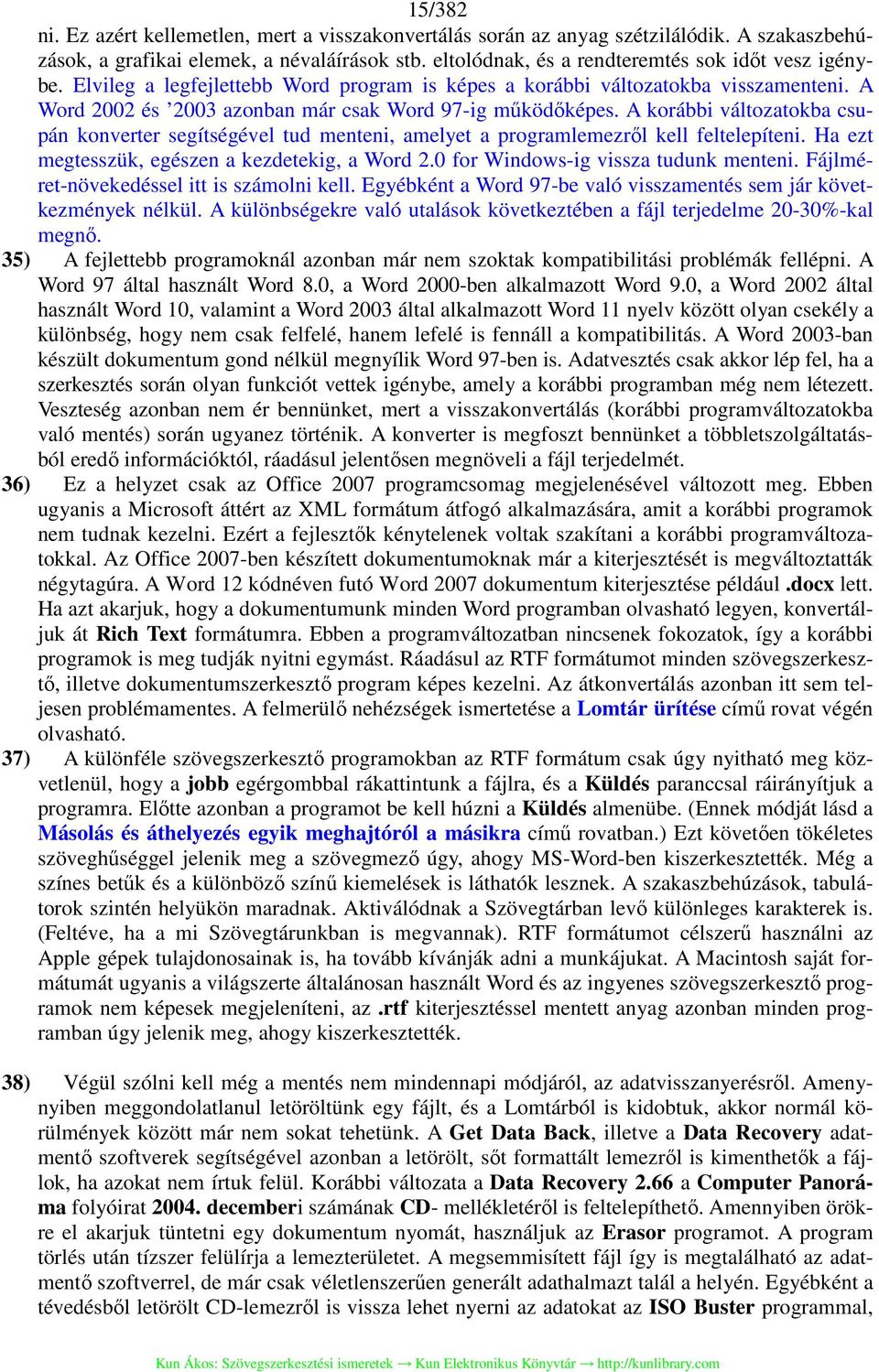 A korábbi változatokba csupán konverter segítségével tud menteni, amelyet a programlemezről kell feltelepíteni. Ha ezt megtesszük, egészen a kezdetekig, a Word 2.