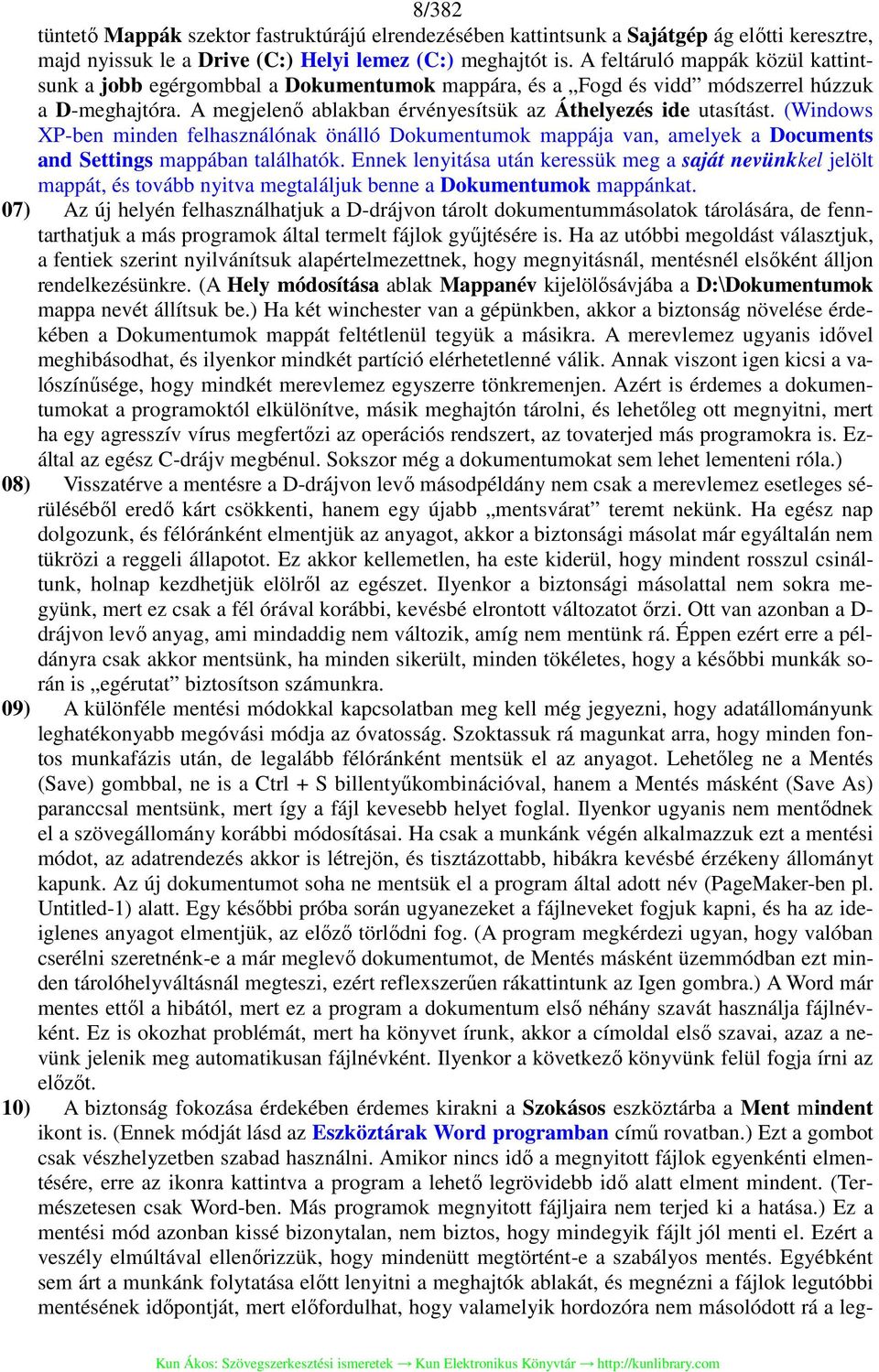 (Windows XP-ben minden felhasználónak önálló Dokumentumok mappája van, amelyek a Documents and Settings mappában találhatók.