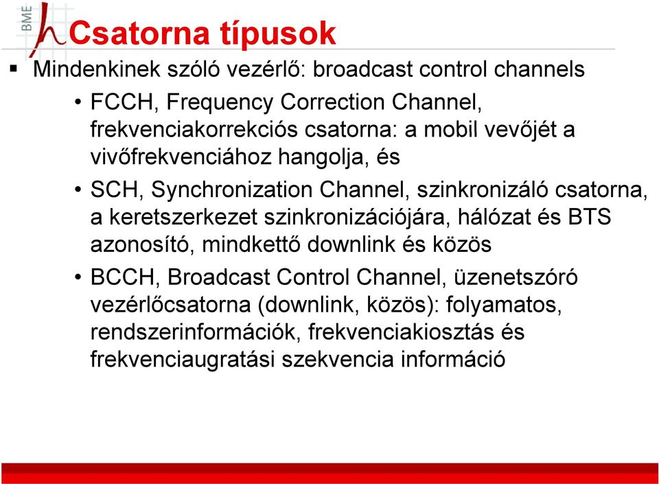 csatorna, a keretszerkezet szinkronizációjára, hálózat és BTS azonosító, mindkettő downlink és közös BCCH, Broadcast Control