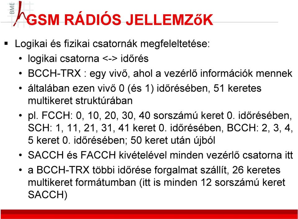 időrésében, SCH: 1, 11, 21, 31, 41 keret 0. időrésében, BCCH: 2, 3, 4, 5 keret 0.