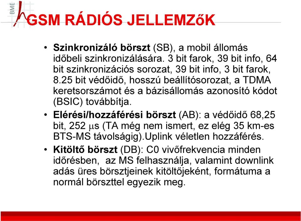 25 bit védőidő, hosszú beállítósorozat, a TDMA keretsorszámot és a bázisállomás azonosító kódot (BSIC) továbbítja.