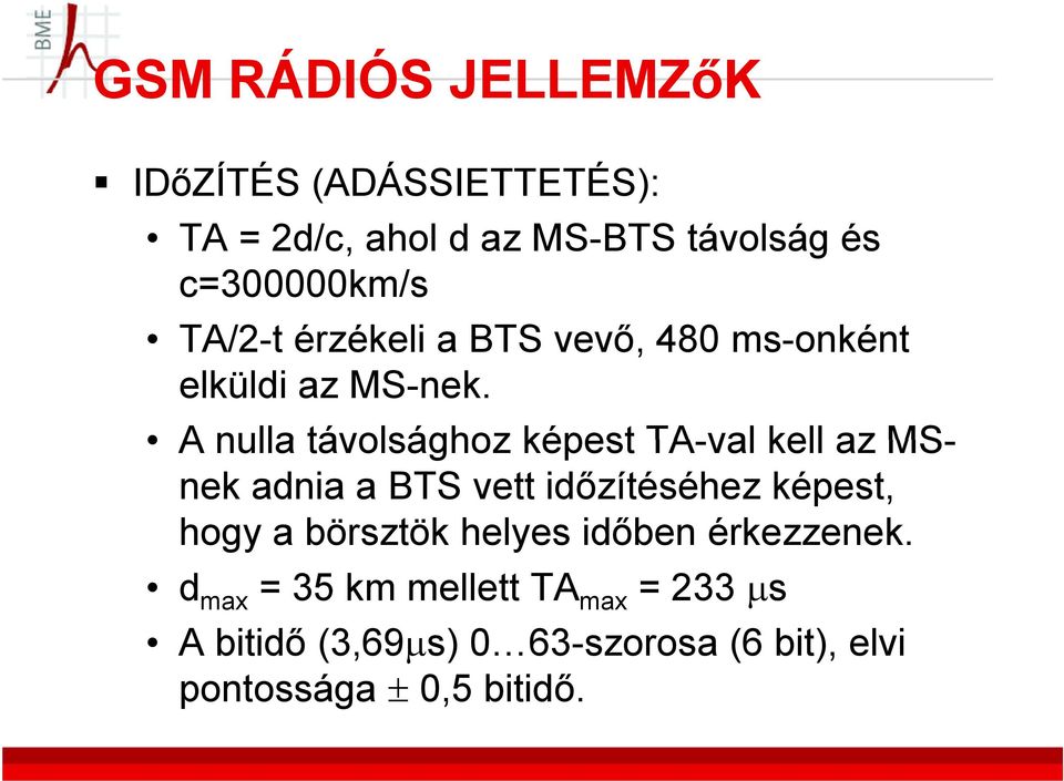 A nulla távolsághoz képest TA-val kell az MSnek adnia a BTS vett időzítéséhez képest, hogy a