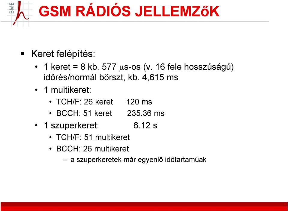 4,615 ms 1 multikeret: t TCH/F: 26 keret 120 ms BCCH: 51 keret 235.