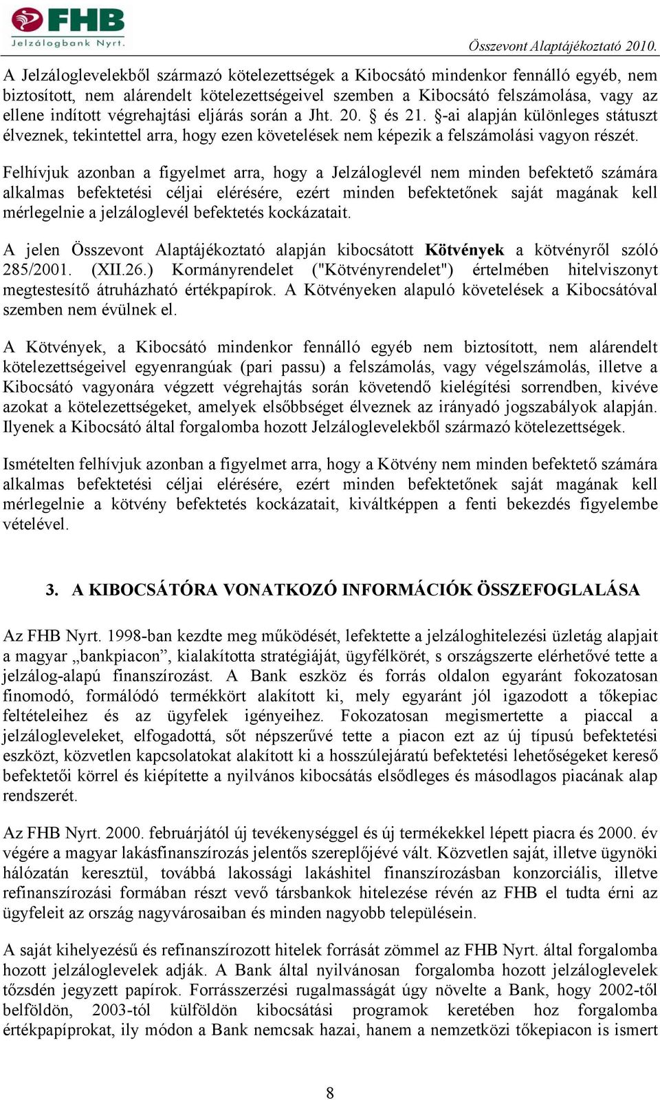 végrehajtási eljárás során a Jht. 20. és 21. -ai alapján különleges státuszt élveznek, tekintettel arra, hogy ezen követelések nem képezik a felszámolási vagyon részét.