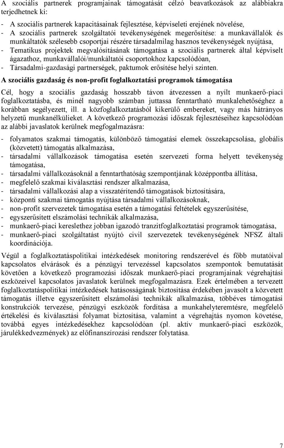 támogatása a szociális partnerek által képviselt ágazathoz, munkavállalói/munkáltatói csoportokhoz kapcsolódóan, - Társadalmi-gazdasági partnerségek, paktumok erősítése helyi szinten.