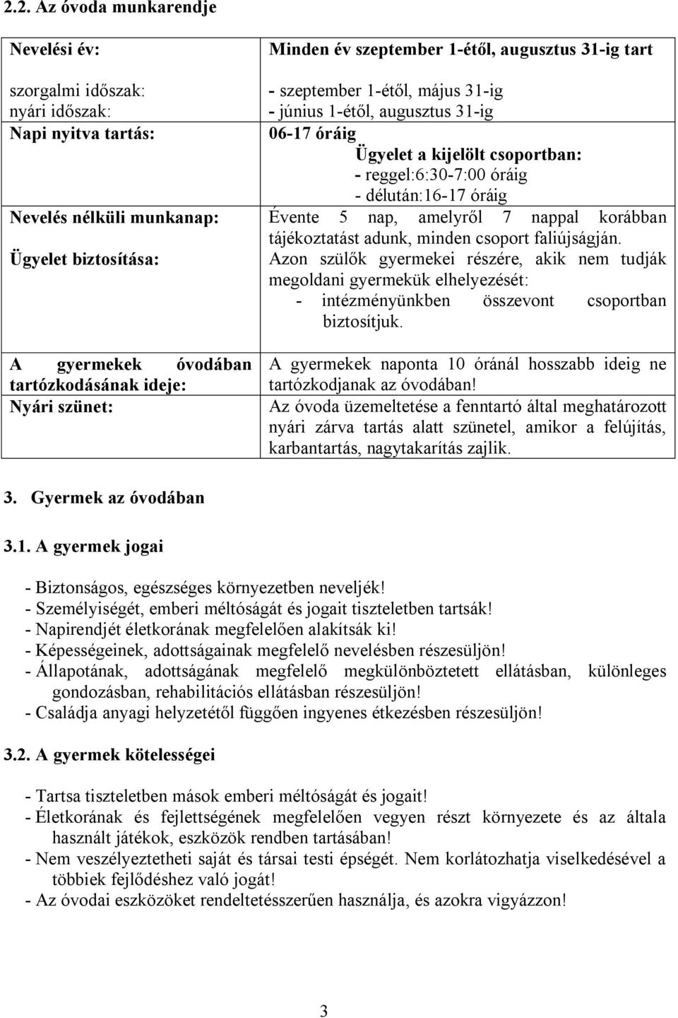 óráig Évente 5 nap, amelyről 7 nappal korábban tájékoztatást adunk, minden csoport faliújságján.