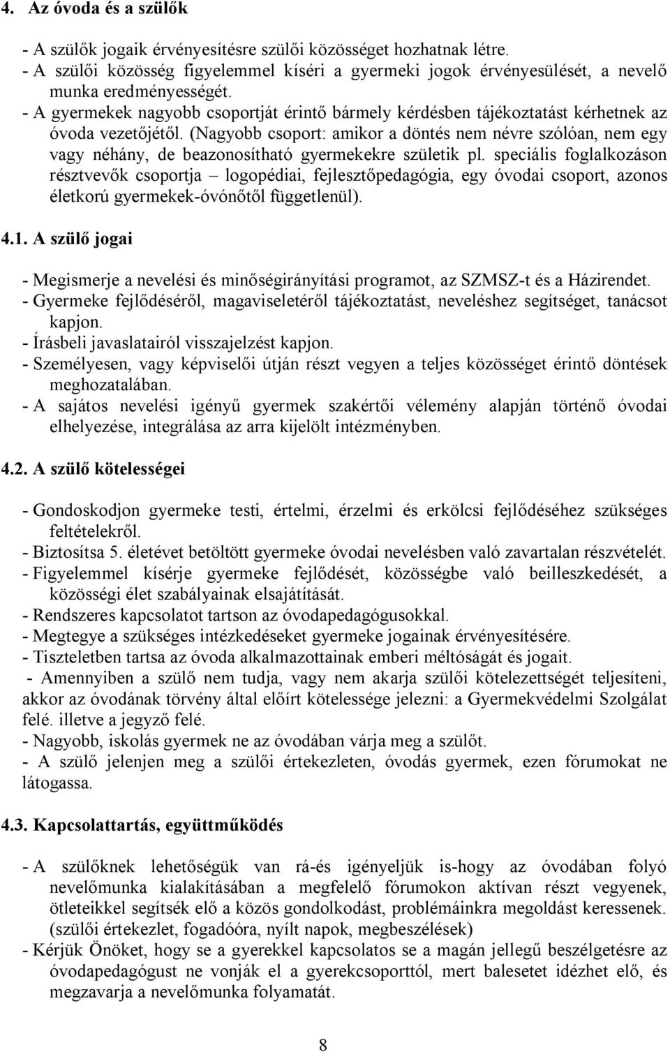 (Nagyobb csoport: amikor a döntés nem névre szólóan, nem egy vagy néhány, de beazonosítható gyermekekre születik pl.