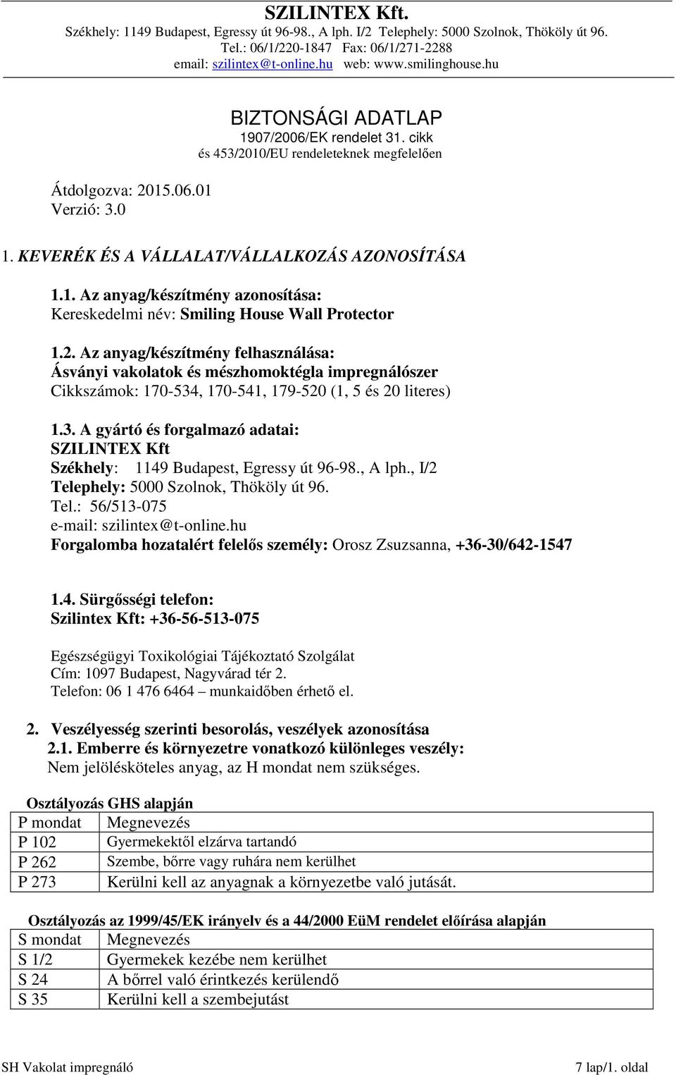 , A lph., I/2 Telephely: 5000 Szolnok, Thököly út 96. Tel.: 56/513-075 e-mail: szilintex@t-online.hu Forgalomba hozatalért felelős személy: Orosz Zsuzsanna, +36-30/642