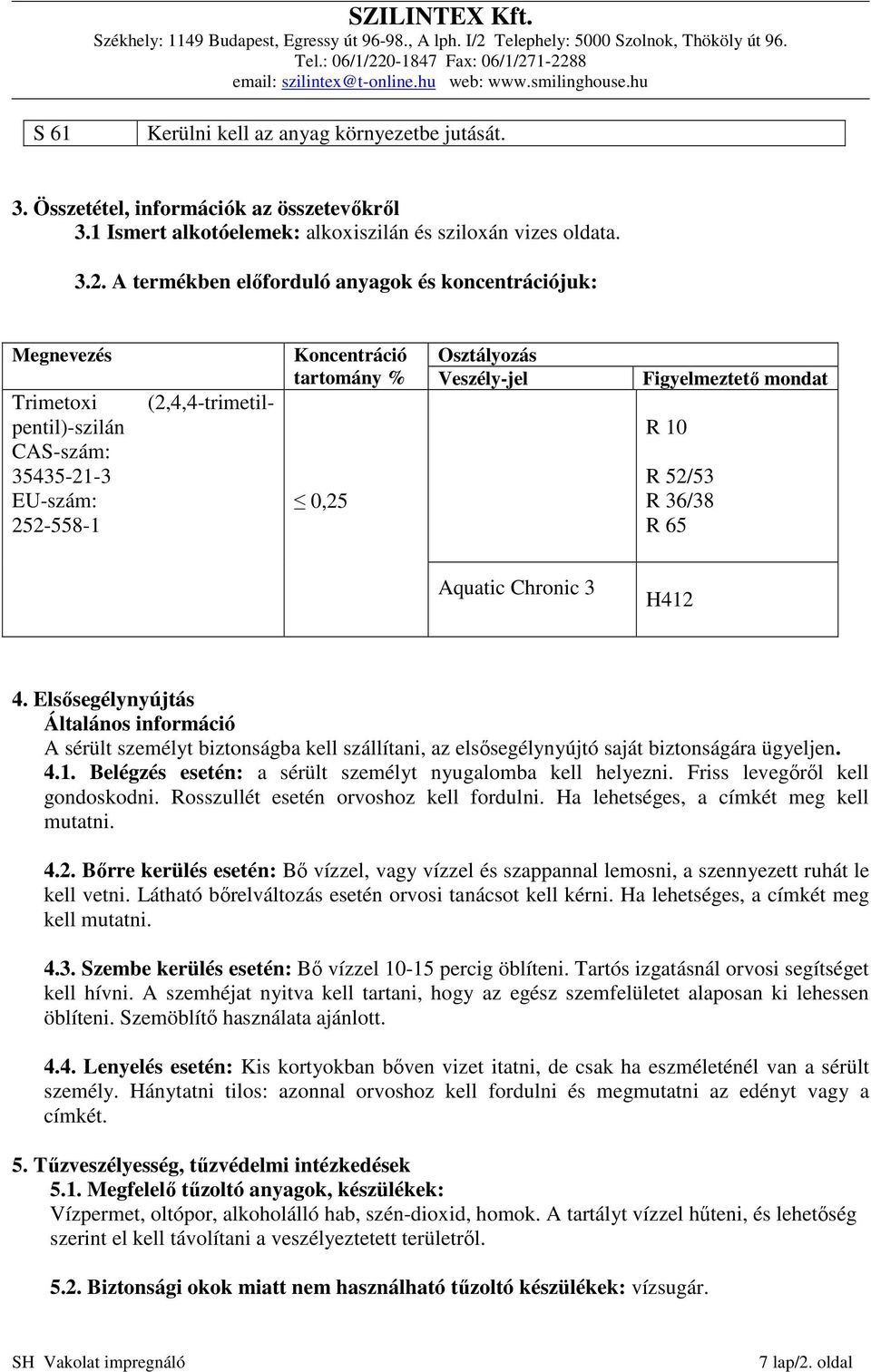 Figyelmeztető mondat R 10 R 52/53 R 36/38 R 65 Aquatic Chronic 3 H412 4.