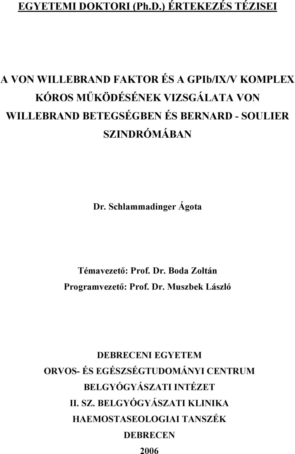 ) ÉRTEKEZÉS TÉZISEI A VON WILLEBRAND FAKTOR ÉS A GPIb/IX/V KOMPLEX KÓROS M KÖDÉSÉNEK VIZSGÁLATA VON