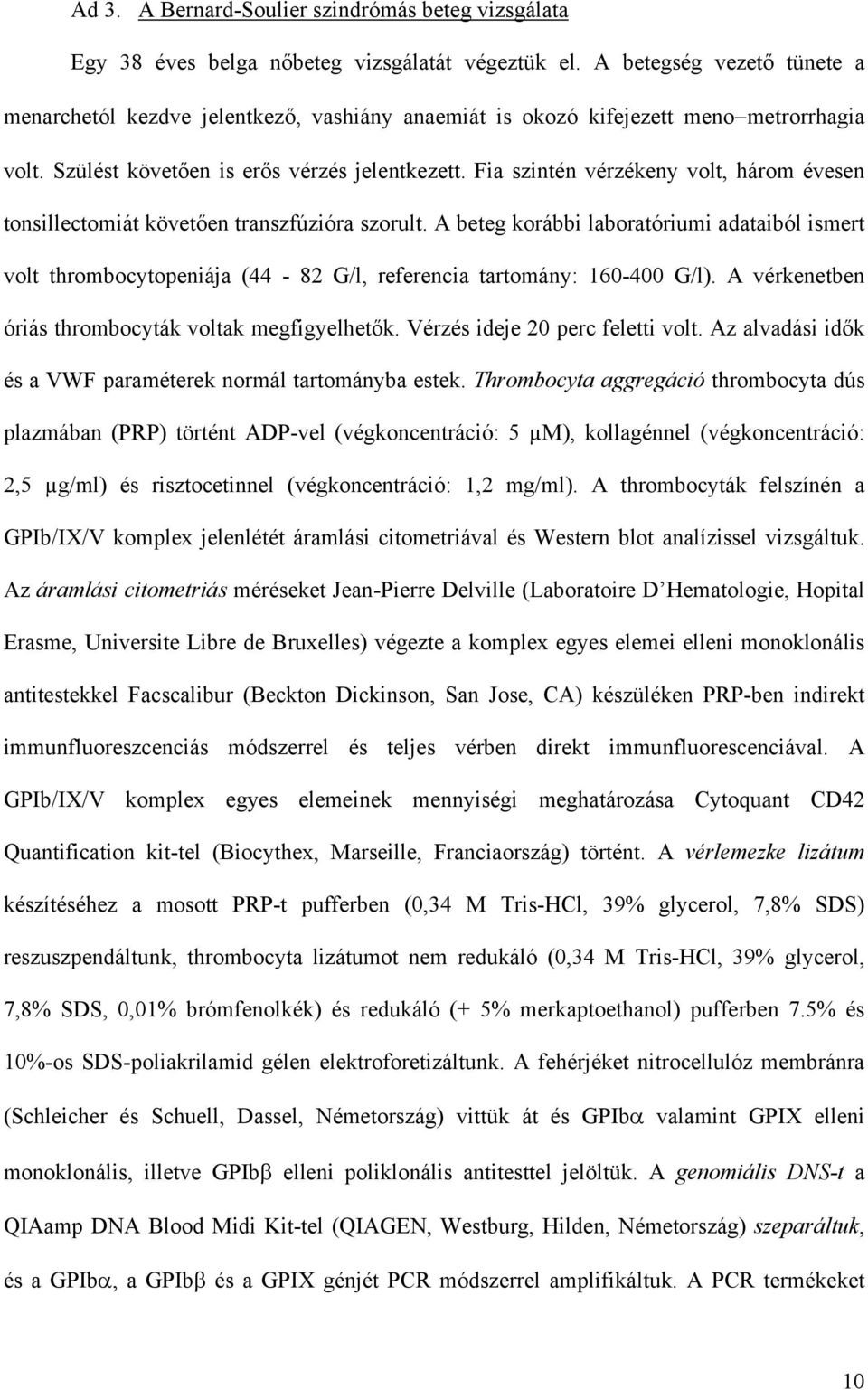 Fia szintén vérzékeny volt, három évesen tonsillectomiát követ en transzfúzióra szorult.