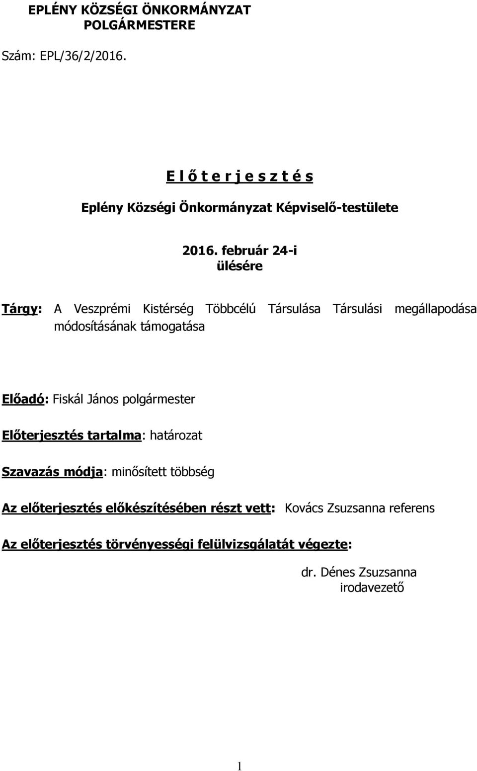 február 24-i ülésére Tárgy: A Veszprémi Kistérség Többcélú Társulása Társulási megállapodása módosításának támogatása Előadó: