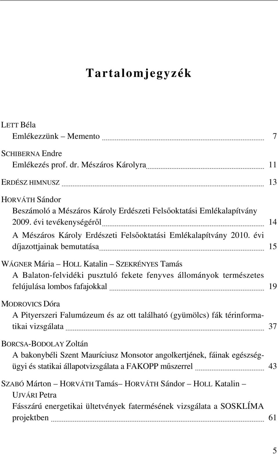 évi tevékenységéről 14 A Mészáros Károly Erdészeti Felsőoktatási Emlékalapítvány 2010.