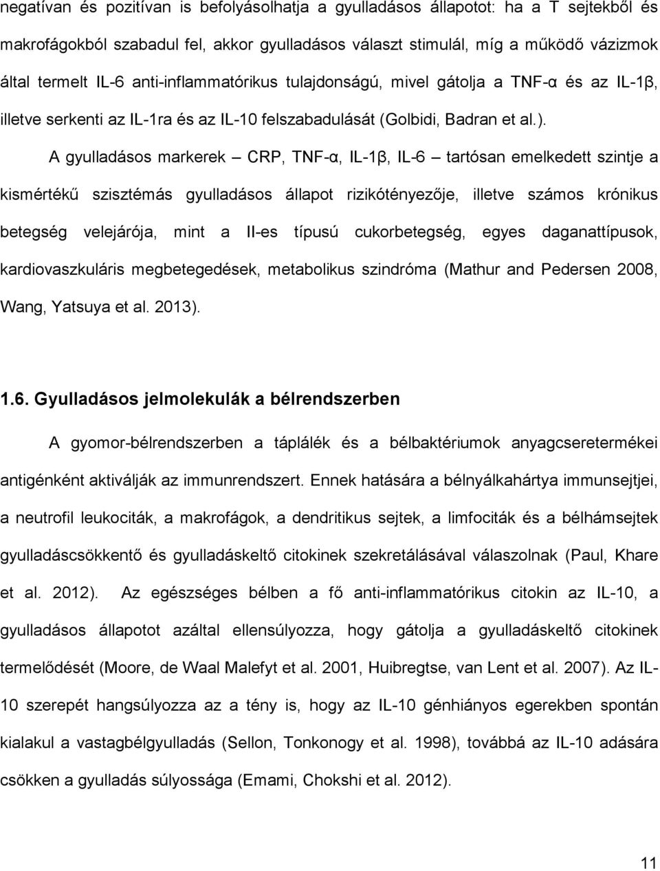 A gyulladásos markerek CRP, TNF-α, IL-1β, IL-6 tartósan emelkedett szintje a kismértékű szisztémás gyulladásos állapot rizikótényezője, illetve számos krónikus betegség velejárója, mint a II-es