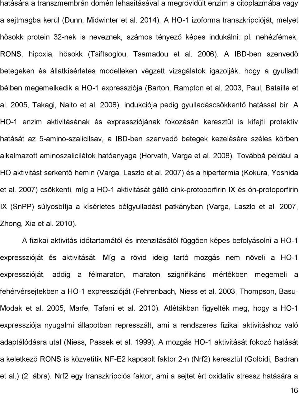 A IBD-ben szenvedő betegeken és állatkísérletes modelleken végzett vizsgálatok igazolják, hogy a gyulladt bélben megemelkedik a HO-1 expressziója (Barton, Rampton et al. 2003, Paul, Bataille et al.