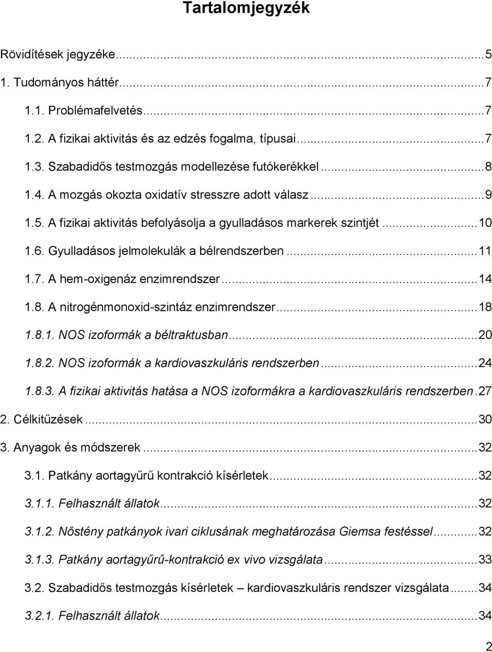 Gyulladásos jelmolekulák a bélrendszerben... 11 1.7. A hem-oxigenáz enzimrendszer... 14 1.8. A nitrogénmonoxid-szintáz enzimrendszer... 18 1.8.1. NOS izoformák a béltraktusban... 20