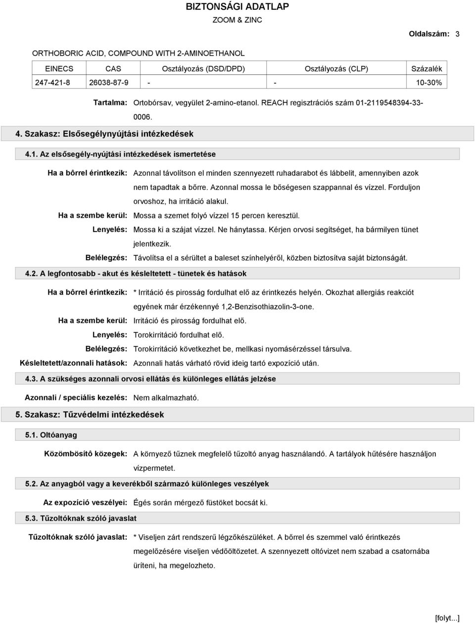 2119548394-33-0006. 4. Szakasz: Elsősegélynyújtási intézkedések 4.1. Az elsősegély-nyújtási intézkedések ismertetése Ha a bôrrel érintkezik: Ha a szembe kerül: Lenyelés: Belélegzés: Azonnal