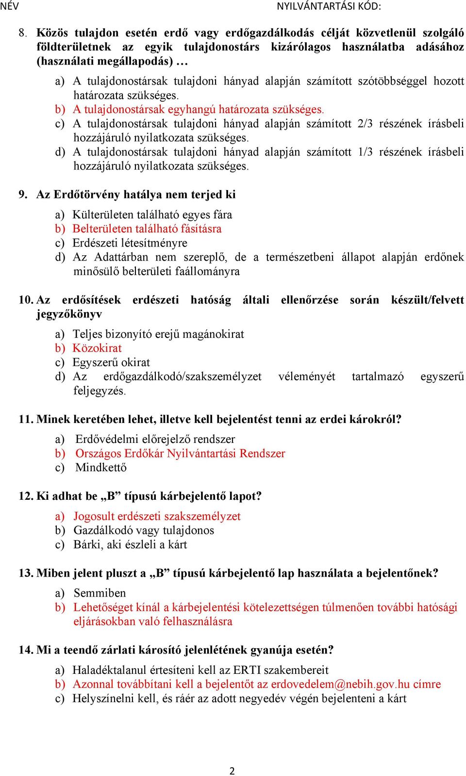 c) A tulajdonostársak tulajdoni hányad alapján számított 2/3 részének írásbeli hozzájáruló nyilatkozata szükséges.