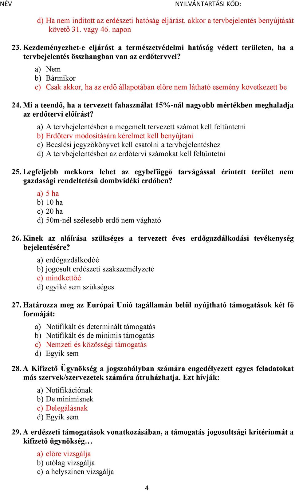 a) Nem b) Bármikor c) Csak akkor, ha az erdő állapotában előre nem látható esemény következett be 24.