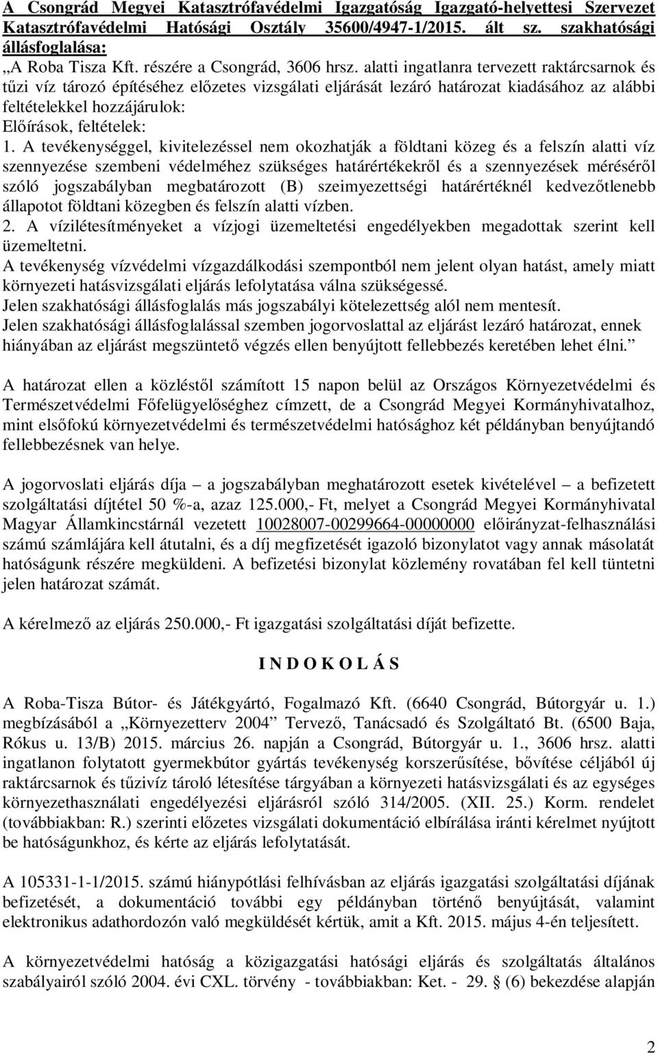 alatti ingatlanra tervezett raktárcsarnok és zi víz tározó építéséhez el zetes vizsgálati eljárását lezáró határozat kiadásához az alábbi feltételekkel hozzájárulok: El írások, feltételek: 1.