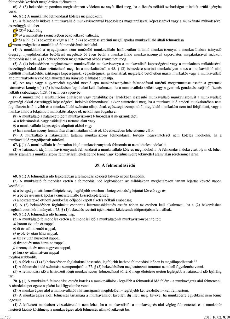 (2) A felmondás indoka a munkavállaló munkaviszonnyal kapcsolatos magatartásával, képességével vagy a munkáltató működésével összefüggő ok lehet.