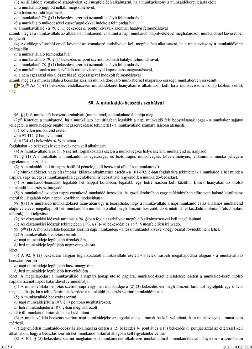 lejártával, c) a munkáltató 79. (1) bekezdése szerinti azonnali hatályú felmondásával, d) a munkáltató működésével összefüggő okkal indokolt felmondásával, e) a munkavállaló - a 79.