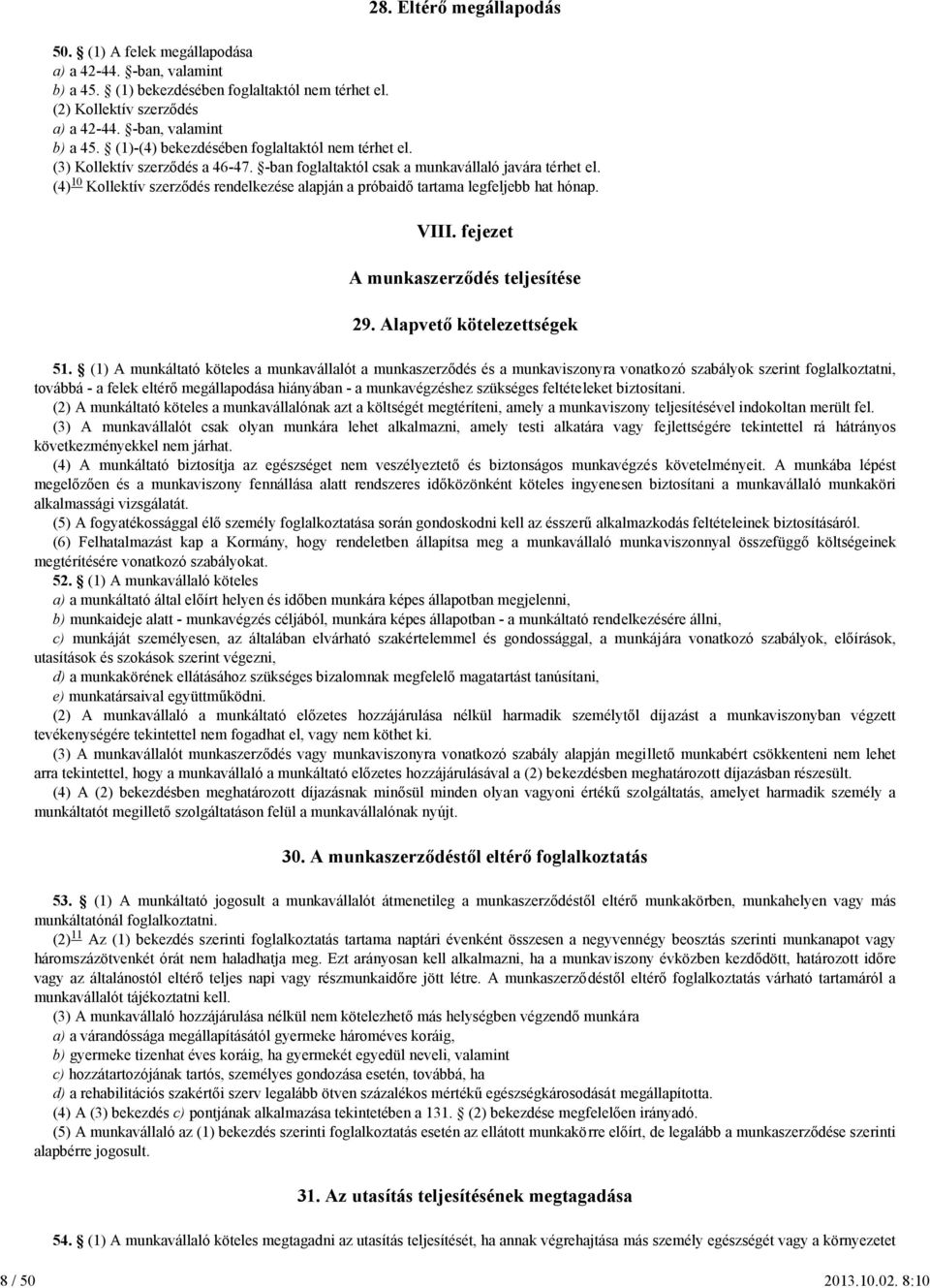 10 (4) Kollektív szerződés rendelkezése alapján a próbaidő tartama legfeljebb hat hónap. VIII. fejezet A munkaszerződés teljesítése 29. Alapvető kötelezettségek 51.