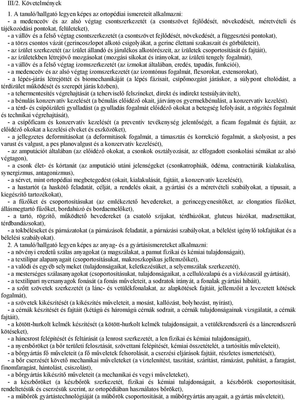 felületeket), - a vállöv és a felső végtag csontszerkezetét (a csontszövet fejlődését, növekedését, a függesztési pontokat), - a törzs csontos vázát (gerincoszlopot alkotó csigolyákat, a gerinc