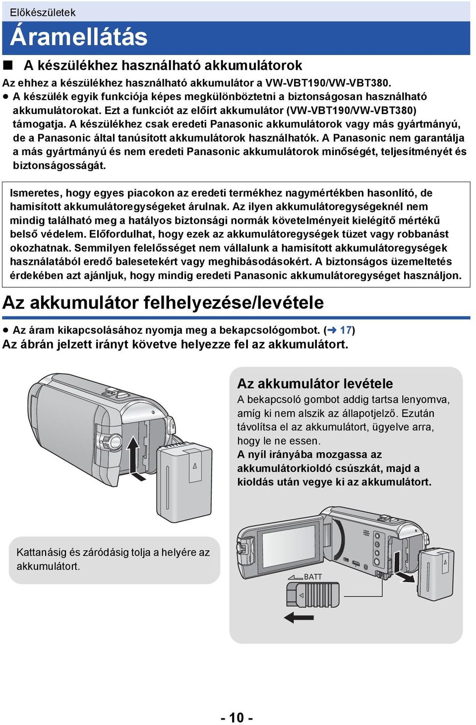 A készülékhez csak eredeti Panasonic akkumulátorok vagy más gyártmányú, de a Panasonic által tanúsított akkumulátorok használhatók.