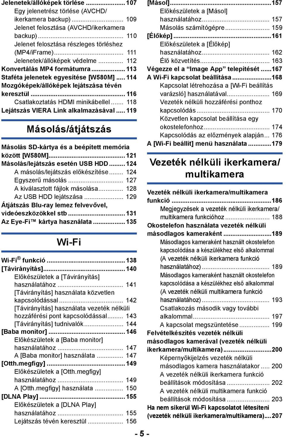 .. 116 Csatlakoztatás HDMI minikábellel... 118 Lejátszás VIERA Link alkalmazásával... 119 Másolás/átjátszás Másolás SD-kártya és a beépített memória között [W580M].