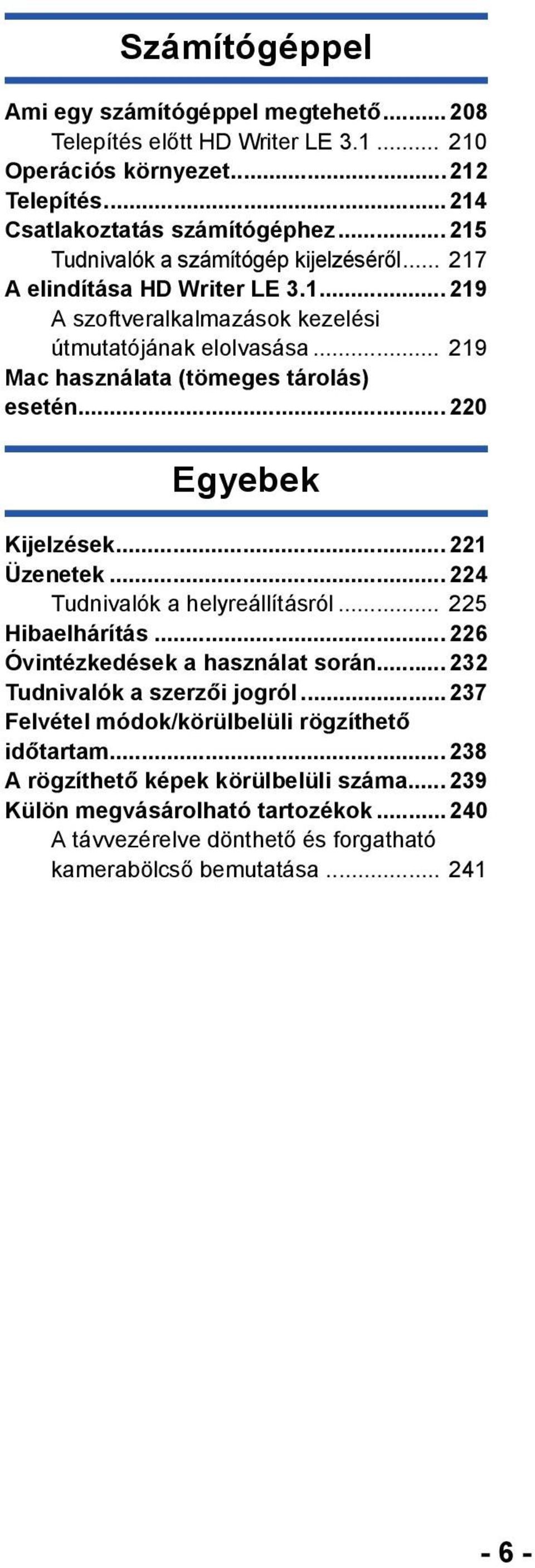 .. 219 Mac használata (tömeges tárolás) esetén...220 Egyebek Kijelzések... 221 Üzenetek... 224 Tudnivalók a helyreállításról... 225 Hibaelhárítás... 226 Óvintézkedések a használat során.