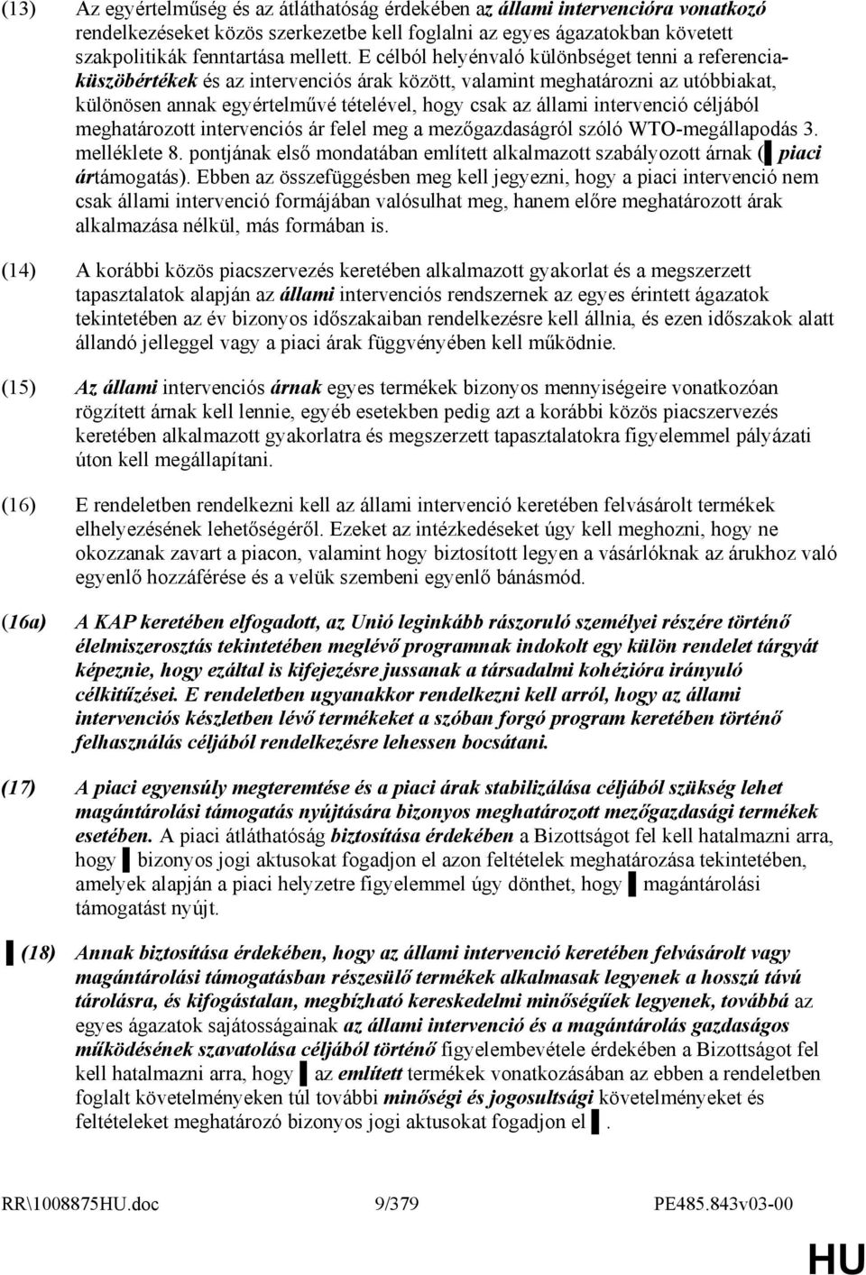 intervenció céljából meghatározott intervenciós ár felel meg a mezıgazdaságról szóló WTO-megállapodás 3. melléklete 8.